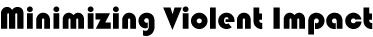 Mimimizing Violent Impact